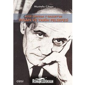 JOSE ORTEGA Y GASSET'DE İNSAN VE TARIH FELSEFESI - MUSTAFA CIHAN