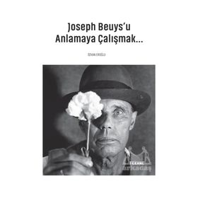 Joseph Beuys'u Anlamaya Çalışmak - Özkan Eroğlu