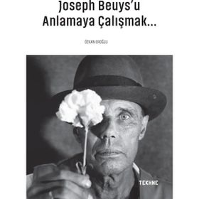 Joseph Beuys'u Anlamaya Çalışmak - Özkan Eroğlu