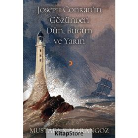 Joseph Conrad'ın Gözünden Dün, Bugün Ve Yarın - Mustafa Ş. Marangoz