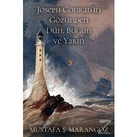 Joseph Conrad'ın Gözünden Dün, Bugün Ve Yarın - Mustafa Ş. Marangoz