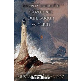 Joseph Conrad'ın Gözünden Dün, Bugün Ve Yarın - Mustafa Ş. Marangoz
