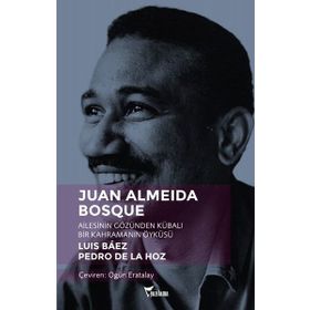 Juan Almeida Bosque - Ailesinin Gözünden Kübalı Bir Kahramanın Öyküsü - Luis Baez