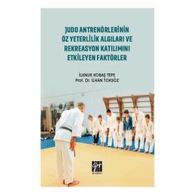 Judo Antrenörlerinin Öz Yeterlilik Algıları ve Rekreasyon Katılımını Etkileyen Faktörler - İlknur Kobaş Tepe İlhan Toksöz