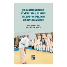 Judo Antrenörlerinin Öz Yeterlilik Algıları ve Rekreasyon Katılımını Etkileyen Faktörler - İlknur Kobaş Tepe İlhan Toksöz