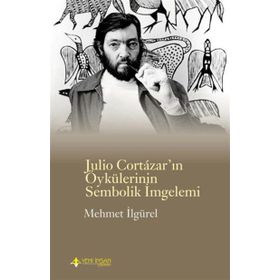 Julio Cortazar’In Öykülerinin Sembolik İmlemi - Mehmet İlgürel