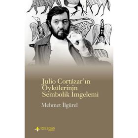 Julio Cortazar’In Öykülerinin Sembolik İmlemi - Mehmet İlgürel