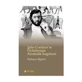 Julio Cortazar’In Öykülerinin Sembolik İmlemi - Mehmet İlgürel