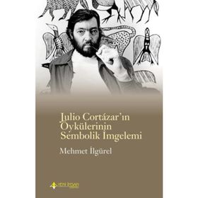 Julio Cortazar’In Öykülerinin Sembolik İmlemi - Mehmet İlgürel