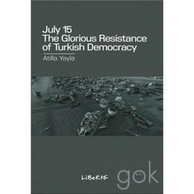July 15: The Glorious Resistance of Turkish Democracy - Atilla Yayla