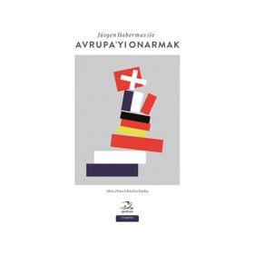 Jürgen Habermas ile Avrupa’yı Onarmak - Yves Charles Zarka