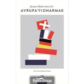 Jürgen Habermas ile Avrupa’yı Onarmak - Yves Charles Zarka