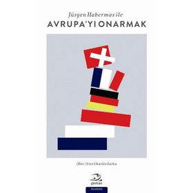 Jürgen Habermas ile Avrupa’yı Onarmak - Yves Charles Zarka