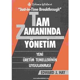 JUST-İN-TIME BREAKTHROUGH TAM ZAMANINDA YÖNETİM YENI ÜRETİM TEMELLERININ UYGULANMASI - EDWARD J. HAY