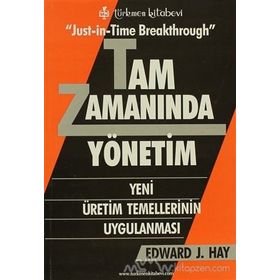 JUST-İN-TIME BREAKTHROUGH TAM ZAMANINDA YÖNETİM YENI ÜRETİM TEMELLERININ UYGULANMASI - EDWARD J. HAY