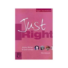Just Right Upper-Intermediate Workbook - Jeremy Harmer Carol Lethaby