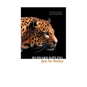 JUST SO STORIES (COLLINS CLASSICS) - RUDYARD KIPLING