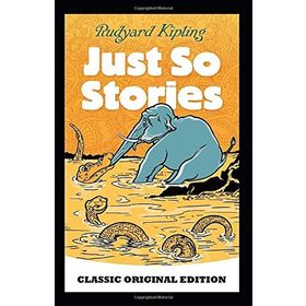 JUST SO STORIES - RUDYARD KIPLING