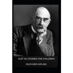 JUST SO STORIES - RUDYARD KIPLING