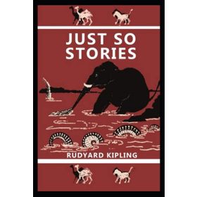 JUST SO STORIES - RUDYARD KIPLING