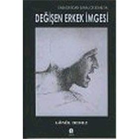 KABADAYIDAN SANAL DELİKANLIYA DEĞİŞEN ERKEK İMGESİ - GÖNÜL DEMEZ