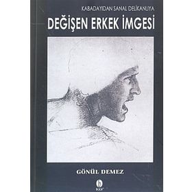 KABADAYIDAN SANAL DELİKANLIYA DEĞİŞEN ERKEK İMGESİ - GÖNÜL DEMEZ