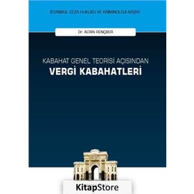 Kabahat Genel Teorisi Açısından Vergi Kabahatleri - Altan Rençber