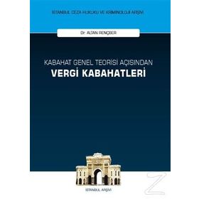 Kabahat Genel Teorisi Açısından Vergi Kabahatleri - Altan Rençber