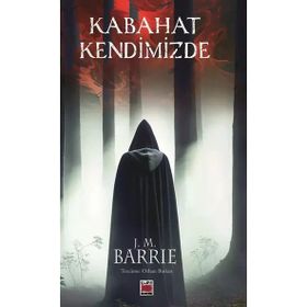 Kabahat Kendimizde - James Matthew Barrie