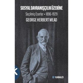 Kabalcı Yayınları Sosyal Davranışçılık Üzerine Seçilmiş Eserler 1896-1929 George Herbert Mead