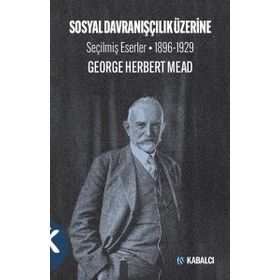 Kabalcı Yayınları Sosyal Davranışçılık Üzerine Seçilmiş Eserler 1896-1929 George Herbert Mead