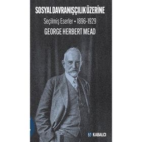 Kabalcı Yayınları Sosyal Davranışçılık Üzerine Seçilmiş Eserler 1896-1929 George Herbert Mead