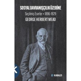 Kabalcı Yayınları Sosyal Davranışçılık Üzerine Seçilmiş Eserler 1896-1929 George Herbert Mead