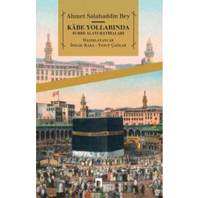 Kabe Yollarında Surre Alayı Hatıraları - ahmed salahaddin bey