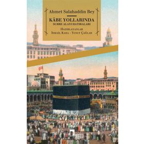 Kabe Yollarında Surre Alayı Hatıraları - ahmed salahaddin bey