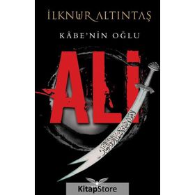 Kabe'nin Oğlu: Ali / İlknur Altıntaş