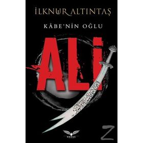 Kabe'nin Oğlu: Ali / İlknur Altıntaş
