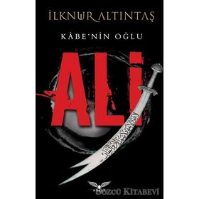 Kabe'nin Oğlu: Ali / İlknur Altıntaş