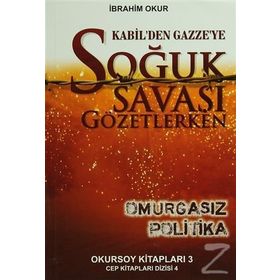 Kabil’den Gazze’ye Soğuk Savaşı Gözetlerken - İbrahim Okur