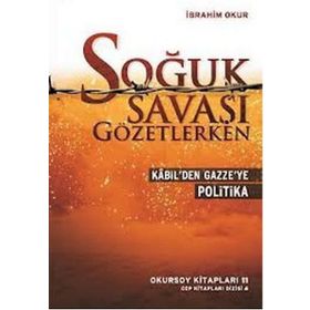 Kabil’den Gazze’ye Soğuk Savaşı Gözetlerken - İbrahim Okur