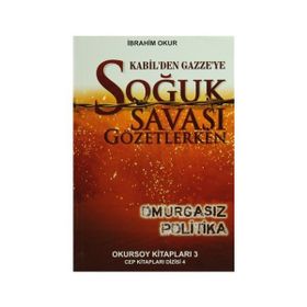 Kabil’den Gazze’ye Soğuk Savaşı Gözetlerken - İbrahim Okur