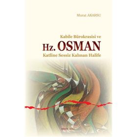Kabile Bürokrasisi ve Hz. Osman - Murat Akarsu