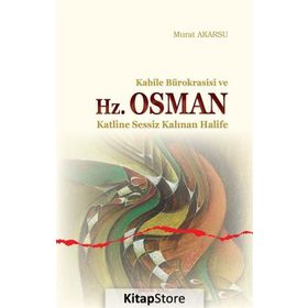 Kabile Bürokrasisi ve Hz. Osman - Murat Akarsu