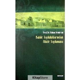 Kabile Topluluklarından Akide Toplumuna - Adnan Demircan