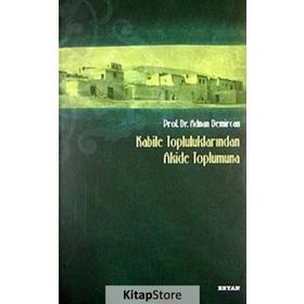 Kabile Topluluklarından Akide Toplumuna - Adnan Demircan