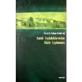 Kabile Topluluklarından Akide Toplumuna - Adnan Demircan