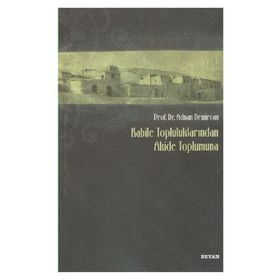Kabile Topluluklarından Akide Toplumuna - Adnan Demircan