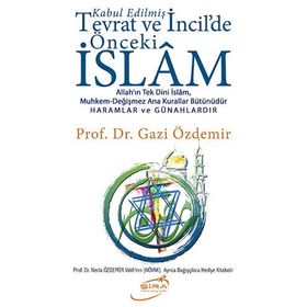 Kabul Edilmiş Tevrat ve İncildeki Önceki İslam - Gazi Özdemir