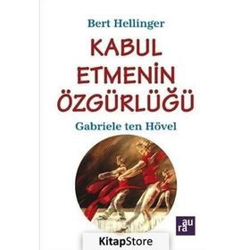 Kabul Etmenin Özgürlüğü - Gabriele Ten Hövel Bert Hellinger