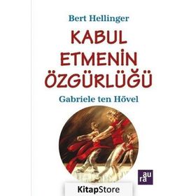 Kabul Etmenin Özgürlüğü - Gabriele Ten Hövel Bert Hellinger